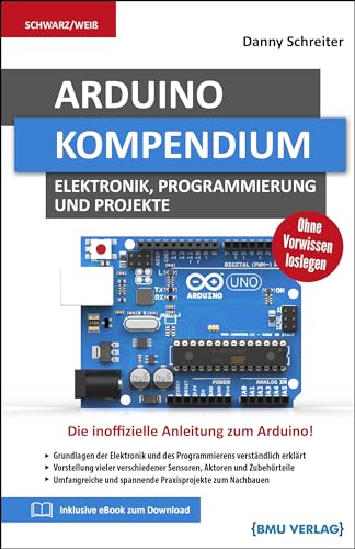 Arduino: Kompendium: Elektronik, Programmierung und Projekte