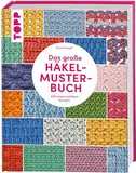 Das große Häkelmuster-Buch: 200 tolle Designs, die man einfach haben muss