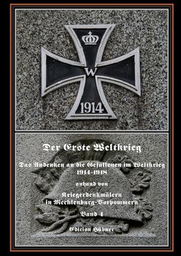 Der Erste Weltkrieg: Das Andenken an die Gefallenen im Weltkrieg 1914-1918 anhand von Kriegerdenkmälern in Mecklenburg-Vorpommern Band 4