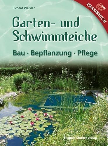 Garten- & Schwimmteiche: Bau - Bepflanzung - Pflege