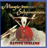 Magie der Schamanen - Native Indians (Entspannen & Wohlfühlen)