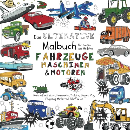 Das Ultimative Malbuch für Jungen und Mädchen - Fahrzeuge Maschinen & Motoren: (Malspaß mit Auto, Feuerwehr, Traktor, Bagger, Zug, Flugzeug, Motorrad, ... für Kinder, Teens und Erwachsene, Band 5)