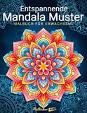 Entspannende Mandala Muster: Malbuch für Erwachsene: Stressabbauende künstlerische Mandalas zum Ausmalen.