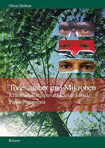 Todeszauber und Mikroben: Krankheitskonzepte auf Karkar Island, Papua-Neuguinea