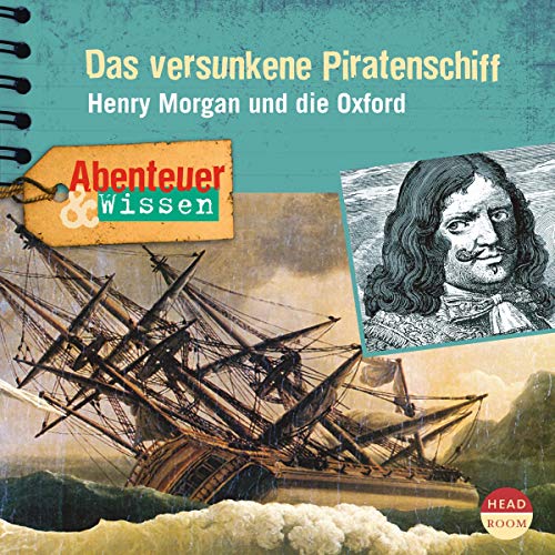 Das versunkene Piratenschiff - Henry Morgan und die Oxford: Abenteuer & Wissen