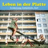 Leben in der Platte: Fernheizung, Einbauküche, Bad!