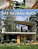 Das Neubau-Buch: Qualitätvoll und kostengünstig bauen – Planung, Ausführung, Innenraumgestaltung, Gartenanlage