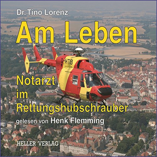 Am Leben: Notarzt im Rettungshubschrauber