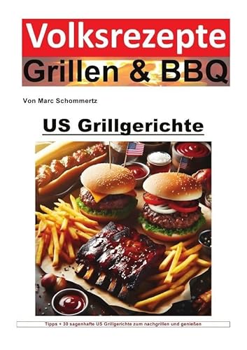 Volksrezepte Grillen & BBQ / Volksrezepte Grillen und BBQ - US Grillgerichte: 30 sagenhafte US Grillgerichte zum nachgrillen und genießen