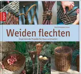 Weiden flechten: Werkbuch für Anfänger & erfahrene Weidenflechter (Werkstatt)