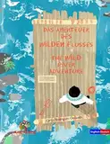 Das Abenteuer des Wilden Flusses - The WILD river adventure: Text englisch-deutsch