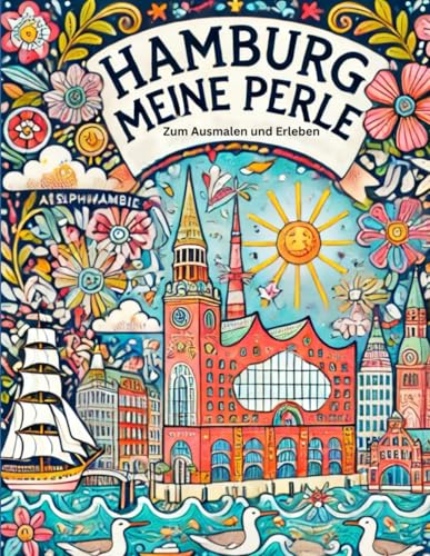 Hamburg meine Perle zum Ausmalen und Erleben: Malbuch zum Kennenlernen der Stadt Hamburg, Hamburg zum Ausmalen und Kennenlernen, kreative Stadtrundfahrt für Kinder und Erwachsene