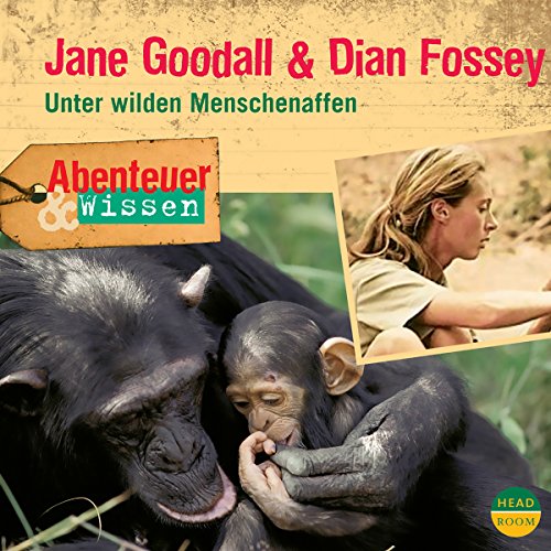 Jane Goodall & Dian Fossey - Unter wilden Menschenaffen: Abenteuer & Wissen