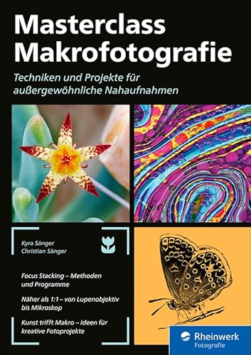 Masterclass Makrofotografie: Techniken und Projekte für außergewöhnliche Nahaufnahmen