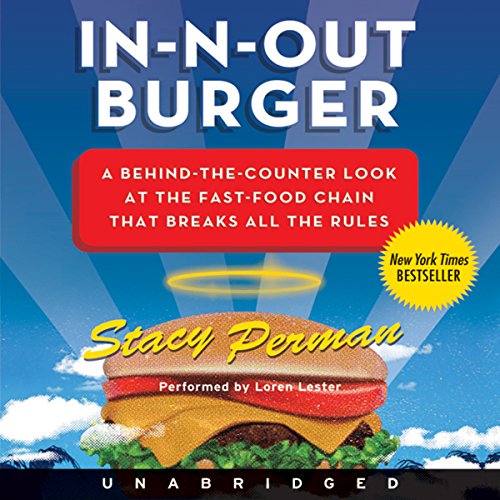 In-N-Out Burger: A Behind-the-Counter Look at the Fast-Food Chain That Breaks All the Rules