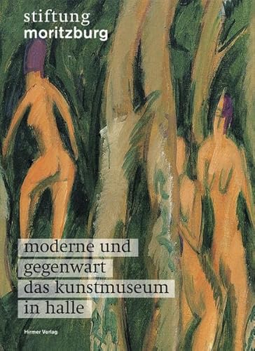 Moderne und Gegenwart – Das Kunstmuseum in Halle: Stiftung Moritzburg