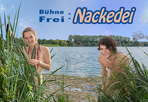 Bühne Frei: Nackedei: Mensch, Natur, Faszination FKK. Eine künstlerische Betrachtung freier Schönheit.