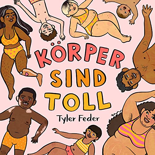 Körper sind toll: Ein fröhliches Liebe-Deinen-Körper-Bilderbuch. Durch Selbstakzeptanz und Body Positivity das Selbstbewusstsein von Kindern stärken. Vorlesebuch mit Reimen ab 3 Jahren.