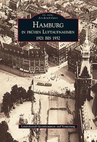 Hamburg in frühen Luftaufnahmen: 1921 bis 1932: Landesbetrieb Geoinformation und Vermessung (Archivbilder)