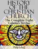 History Of The Christian Church (The Complete Eight Volumes In One) (English Edition)