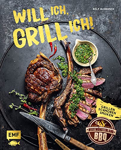 Will ich, grill ich!: Grillen, Smoken, Schmoren: Hol das Beste aus deinem Grill mit über 60 ultimativen Rezepten für Kugelgrill, Dutch Oven, Gasgrill & Co.