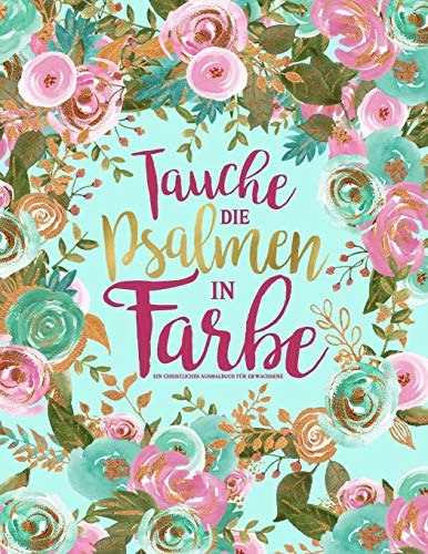 Tauche die Psalmen in Farbe: Ein christliches Ausmalbuch für Erwachsene