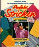 Perfekt stricken. Das moderne Standardwerk von der Expertin. Mit Sonderteil Häkeln