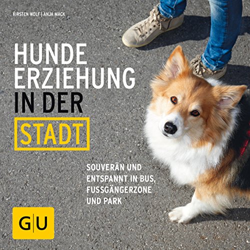 Hundeerziehung in der Stadt: Souverän und entspannt in Bus, Fußgängerzone und Park (GU Tier Spezial)