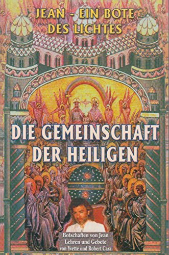 Die Gemeinschaft der Heiligen: Botschaften von Jean - Lehren und Gebete