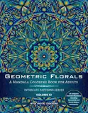 Intricate Patterns : Geometric Florals - A Mandala Coloring Book for Adults - Volume XI (Intricate Patterns - Adult Coloring Books, Band 11)