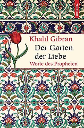 Der Garten der Liebe. Worte des Philosophen: Worte des Propheten (Geschenkbuch Weisheit, Band 30)