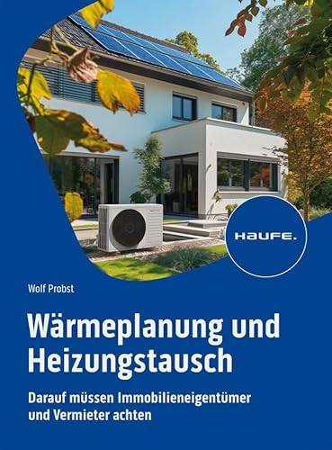 Wärmeplanung und Heizungstausch: Darauf müssen Immobilieneigentümer und Vermieter achten (Haufe Fachbuch)