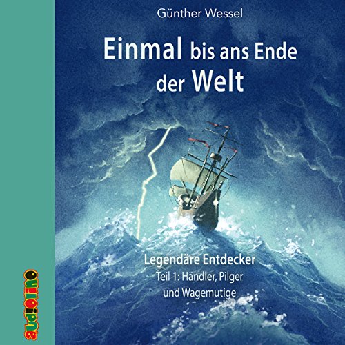 Händler, Pilger und Wagemutige: Einmal bis ans Ende der Welt - Legendäre Entdecker 1