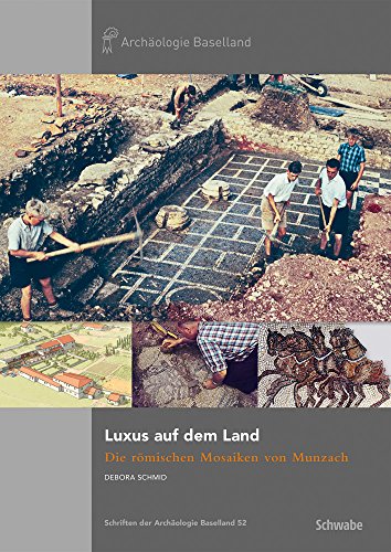 Luxus auf dem Land: Die römischen Mosaiken von Munzach (Schriften der Archäologie Baselland, Band 52)