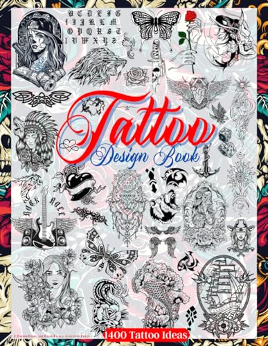 Tattoo Design Book: Over 1400 Tattoo Designs for Real Tattoo Artists, Professionals and Amateurs. Original, Modern Tattoo Designs That Will Inspire ... Your First Tattoo. (Books for Adults, Band 1)