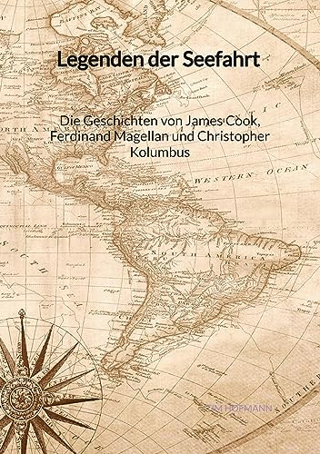 Legenden der Seefahrt - Die Geschichten von James Cook, Ferdinand Magellan und Christopher Kolumbus