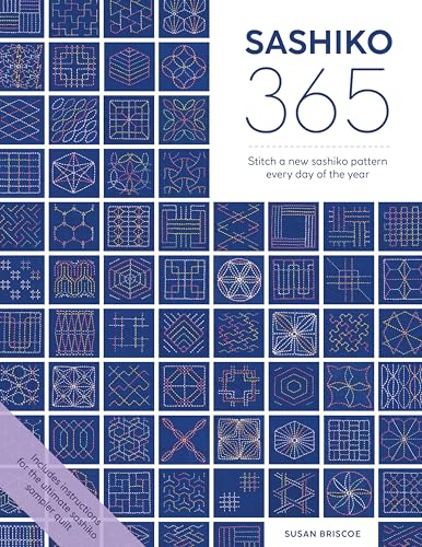 Sashiko 365: Stitch a New Sashiko Pattern Every Day of the Year and Make a Sashiko Sampler Quilt