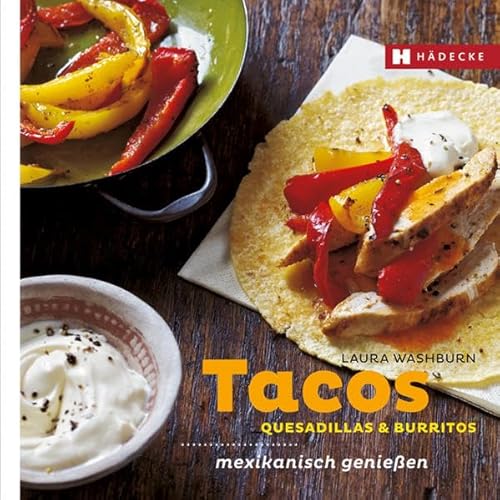 Tacos, Quesadillas & Burritos: mexikanisch genießen (Genuss im Quadrat)