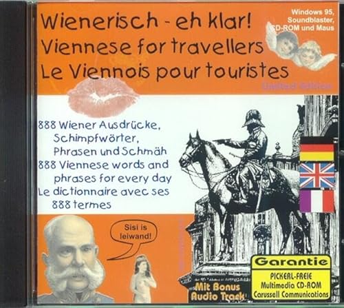 Wienerisch, eh klar!. Viennese for travellers. Le Viennois pou touristes,CD-ROM: 888 Wiener Ausdrücke, Schimpfwörter, Phrasen und Schmäh. Dtsch.-Engl.-Französ. Für Windows 95