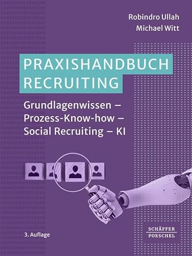 Praxishandbuch Recruiting: Grundlagenwissen – Prozess-Know-how – Social Recruiting – KI