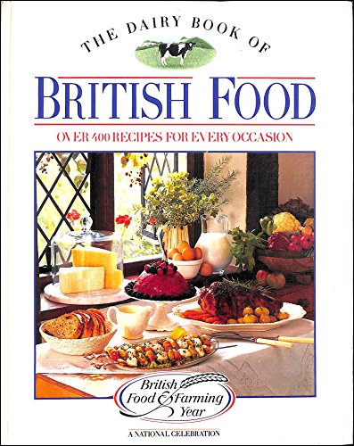 The Dairy Book of British Food: Over 400 Recipes for Every Occasion: Over Four Hundred Recipes for Every Occasion