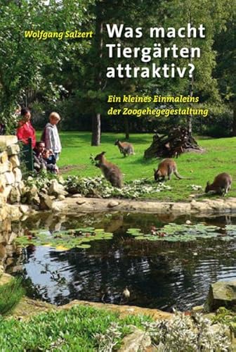 Was macht Tiergärten attraktiv?: Ein kleines Einmaleins der Zoogehegegestaltung