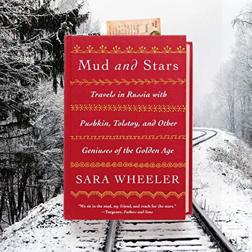 Mud and Stars: Travels in Russia with Pushkin, Tolstoy, and Other Geniuses of the Golden Age