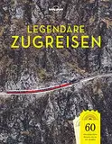 LONELY PLANET Bildband Legendäre Zugreisen: 60 abenteuerliche Reisen, die du nie vergisst