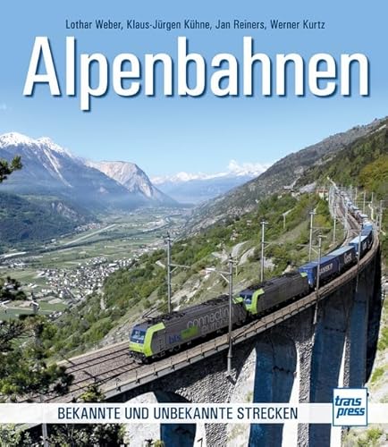 Alpenbahnen: Bekannte und unbekannte Strecken