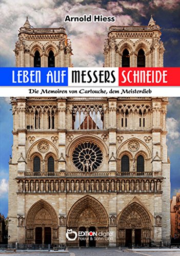 Leben auf Messers Schneide: Die Memoiren von Cartouche, dem Meisterdieb