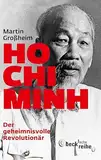 Ho Chi Minh: Der geheimnisvolle Revolutionär (Beck'sche Reihe)