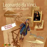 Leonardo da Vinci, der Zeichner der Zukunft