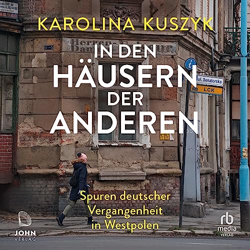 In den Häusern der anderen: Spuren deutscher Vergangenheit in Westpolen