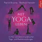 Mit Yoga leben: Ganz im Hier und Jetzt mit achtsamen Yoga- und Meditationsübungen